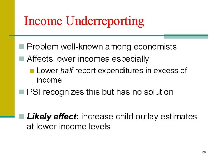 Income Underreporting n Problem well-known among economists n Affects lower incomes especially n Lower Income Underreporting n Problem well-known among economists n Affects lower incomes especially n Lower