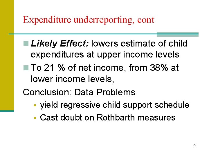Expenditure underreporting, cont n Likely Effect: lowers estimate of child expenditures at upper income Expenditure underreporting, cont n Likely Effect: lowers estimate of child expenditures at upper income