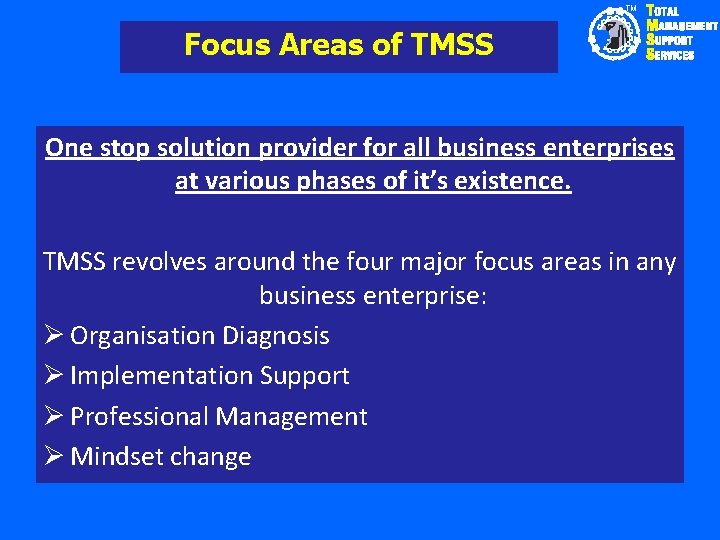 TM Focus Areas of TMSS One stop solution provider for all business enterprises at