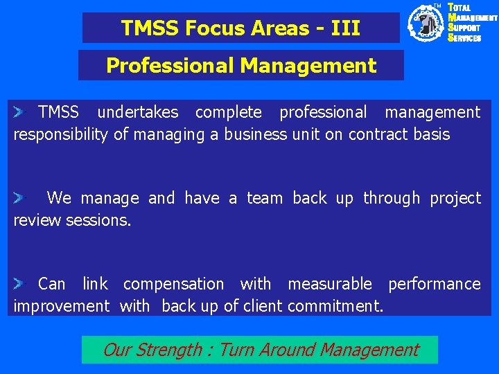 TM TMSS Focus Areas - III Professional Management TMSS undertakes complete professional management responsibility