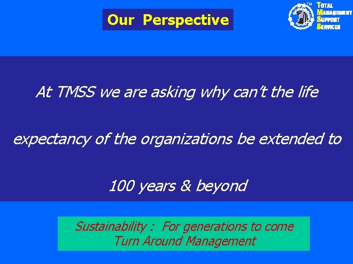 TM Our Perspective At TMSS we are asking why can’t the life expectancy of