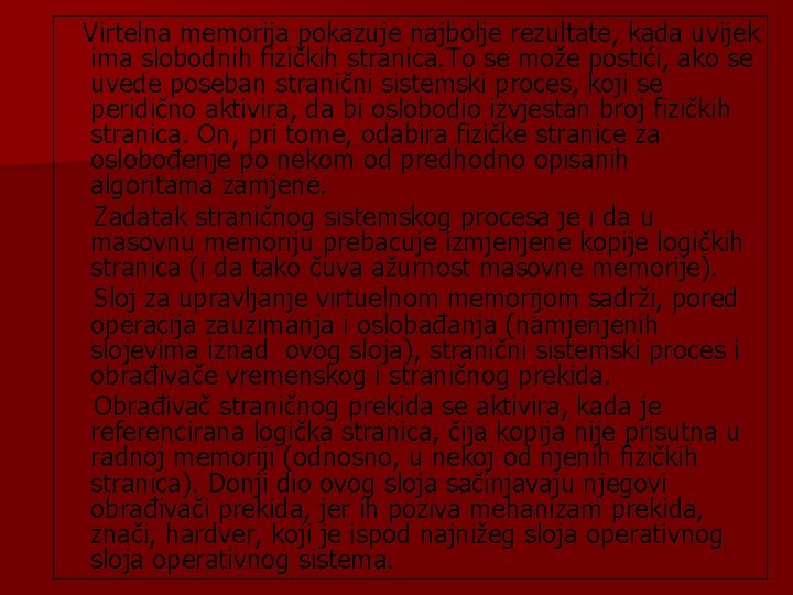 Virtelna memorija pokazuje najbolje rezultate, kada uvijek ima slobodnih fizičkih stranica. To se može