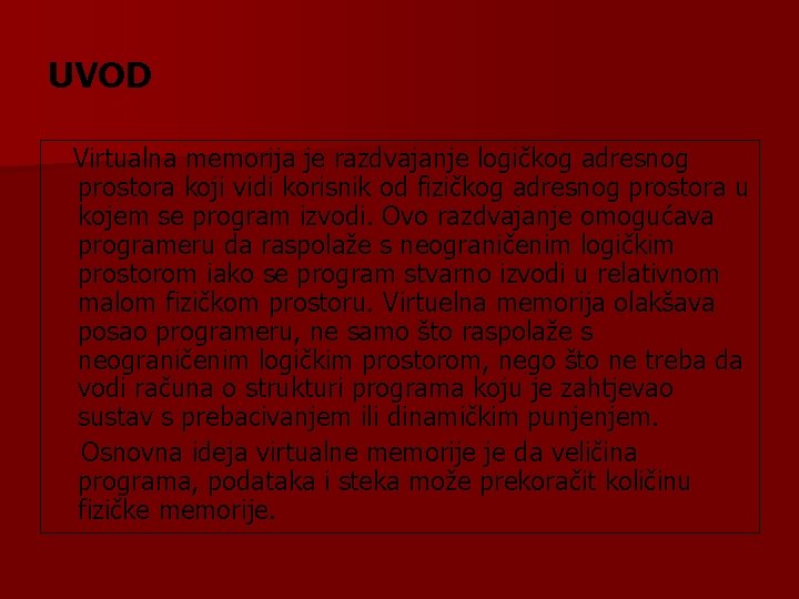 UVOD Virtualna memorija je razdvajanje logičkog adresnog prostora koji vidi korisnik od fizičkog adresnog