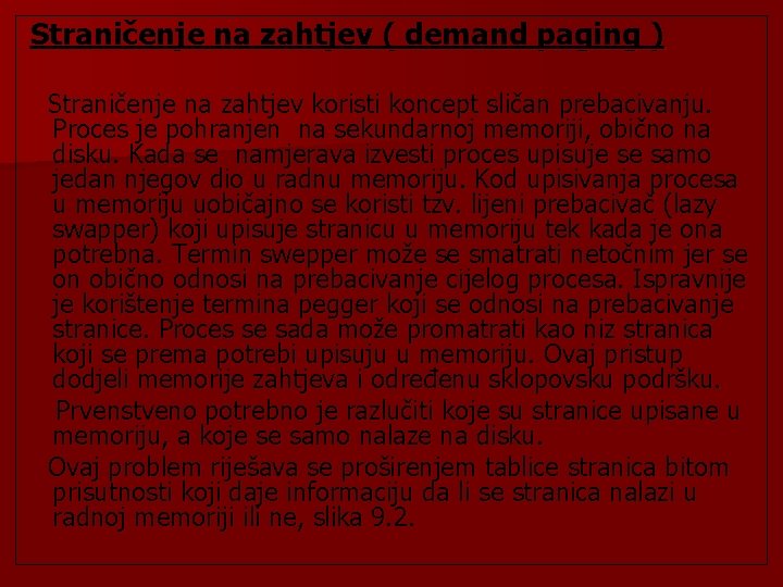 Straničenje na zahtjev ( demand paging ) Straničenje na zahtjev koristi koncept sličan prebacivanju.