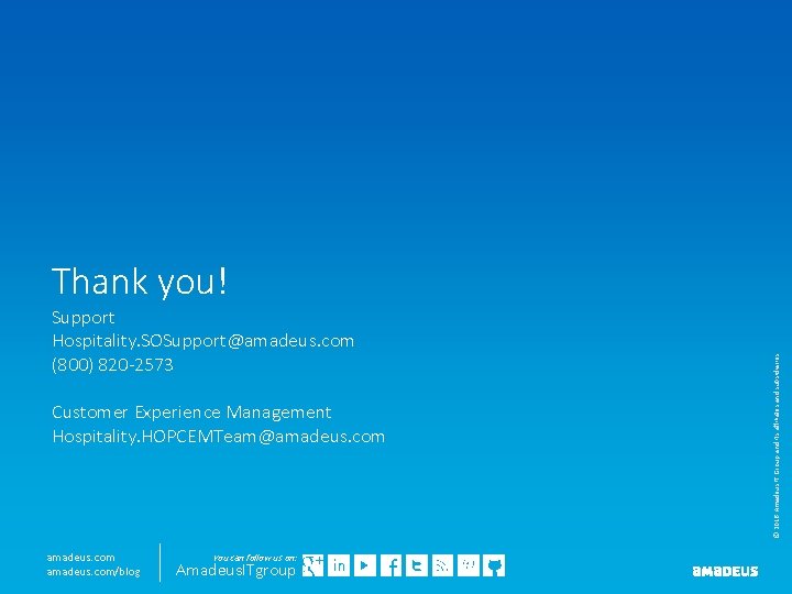 Support Hospitality. SOSupport@amadeus. com (800) 820 -2573 Customer Experience Management Hospitality. HOPCEMTeam@amadeus. com/blog You