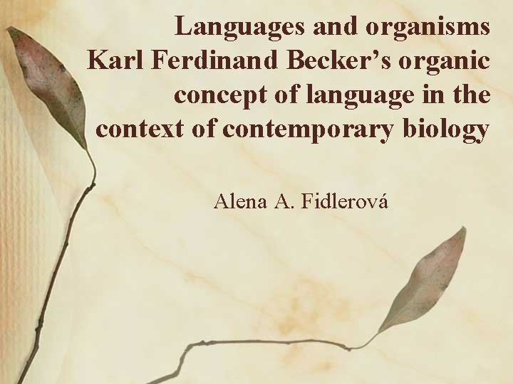 Languages and organisms Karl Ferdinand Becker’s organic concept of language in the context of