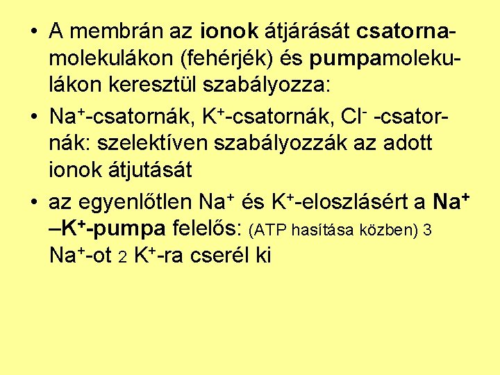  • A membrán az ionok átjárását csatornamolekulákon (fehérjék) és pumpamolekulákon keresztül szabályozza: •