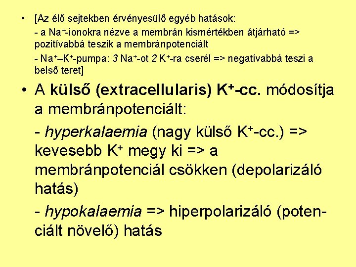  • [Az élő sejtekben érvényesülő egyéb hatások: - a Na+-ionokra nézve a membrán