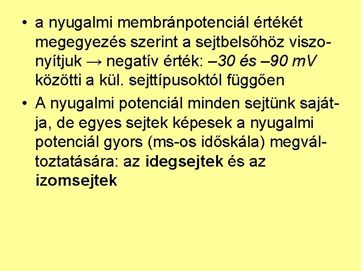  • a nyugalmi membránpotenciál értékét megegyezés szerint a sejtbelsőhöz viszonyítjuk → negatív érték: