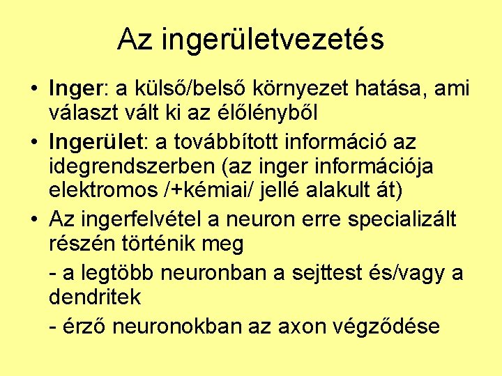 Az ingerületvezetés • Inger: a külső/belső környezet hatása, ami választ vált ki az élőlényből