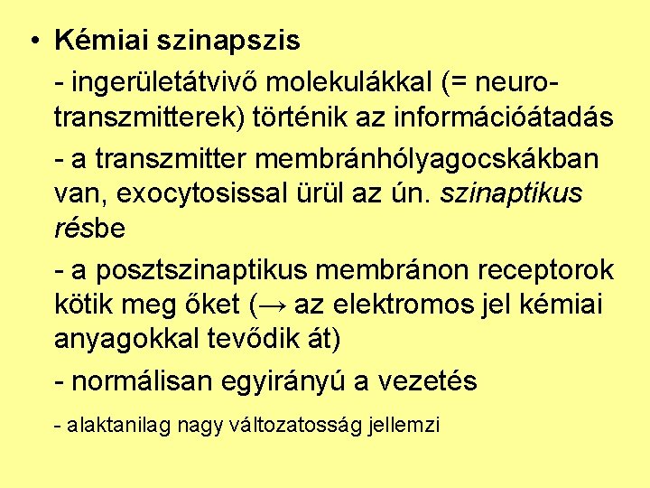  • Kémiai szinapszis - ingerületátvivő molekulákkal (= neurotranszmitterek) történik az információátadás - a