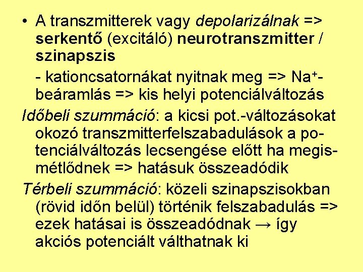  • A transzmitterek vagy depolarizálnak => serkentő (excitáló) neurotranszmitter / szinapszis - kationcsatornákat