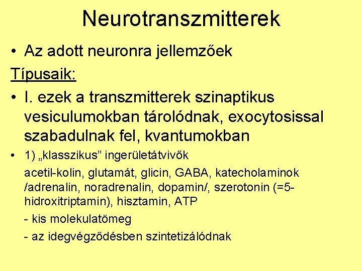 Neurotranszmitterek • Az adott neuronra jellemzőek Típusaik: • I. ezek a transzmitterek szinaptikus vesiculumokban