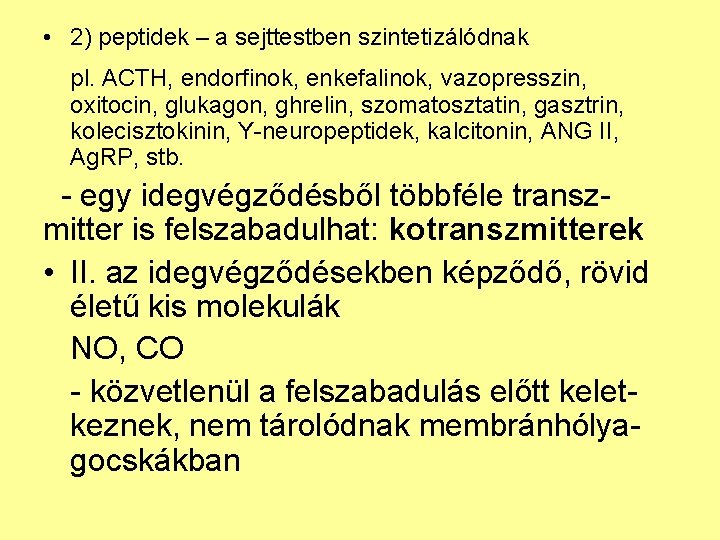  • 2) peptidek – a sejttestben szintetizálódnak pl. ACTH, endorfinok, enkefalinok, vazopresszin, oxitocin,