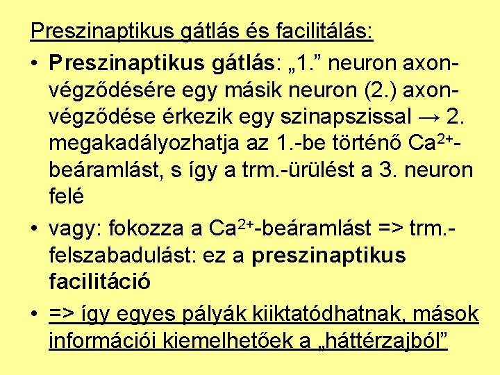 Preszinaptikus gátlás és facilitálás: • Preszinaptikus gátlás: „ 1. ” neuron axonvégződésére egy másik