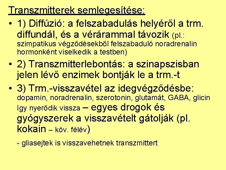 Transzmitterek semlegesítése: • 1) Diffúzió: a felszabadulás helyéről a trm. diffundál, és a vérárammal