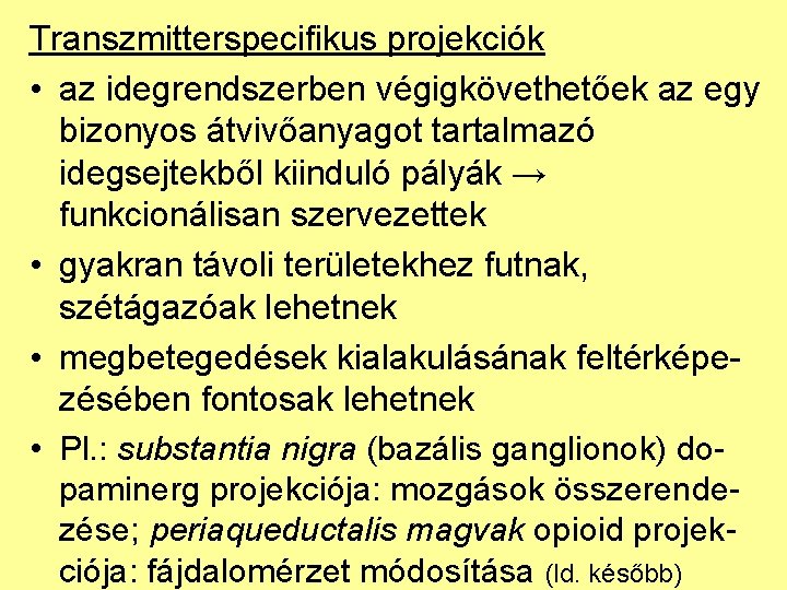 Transzmitterspecifikus projekciók • az idegrendszerben végigkövethetőek az egy bizonyos átvivőanyagot tartalmazó idegsejtekből kiinduló pályák