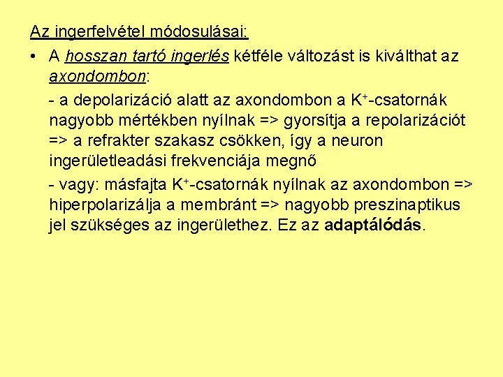 Az ingerfelvétel módosulásai: • A hosszan tartó ingerlés kétféle változást is kiválthat az axondombon: