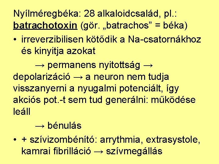 Nyílméregbéka: 28 alkaloidcsalád, pl. : batrachotoxin (gör. „batrachos” = béka) • irreverzibilisen kötődik a