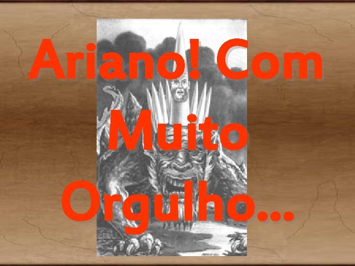 Ariano! Com Muito Orgulho. . . Ariano! Com Muito Orgulho. . .