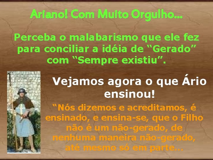 Ariano! Com Muito Orgulho. . . Perceba o malabarismo que ele fez para conciliar Ariano! Com Muito Orgulho. . . Perceba o malabarismo que ele fez para conciliar
