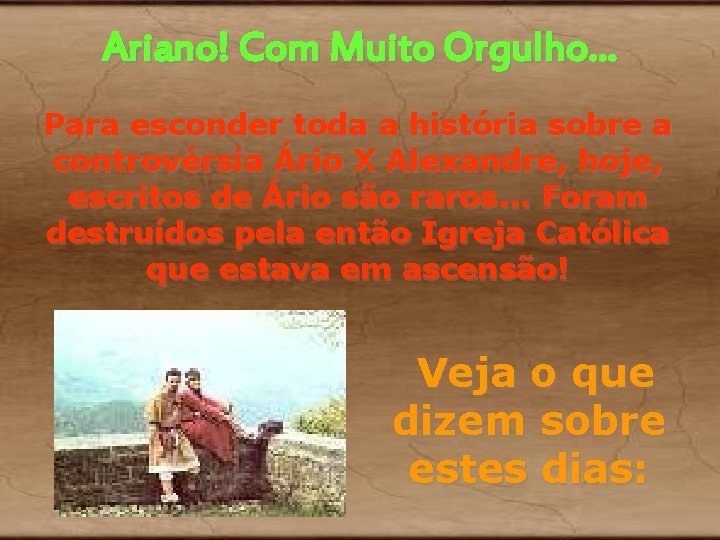 Ariano! Com Muito Orgulho. . . Para esconder toda a história sobre a controvérsia Ariano! Com Muito Orgulho. . . Para esconder toda a história sobre a controvérsia