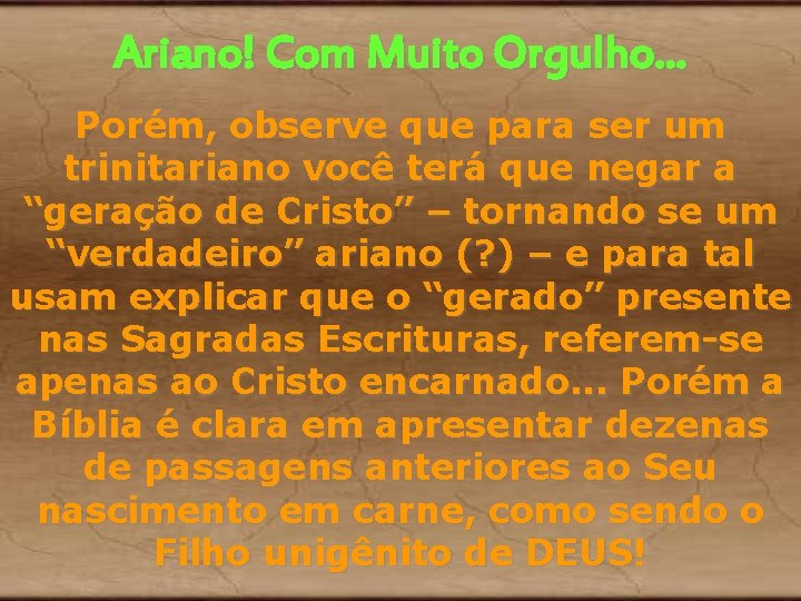Ariano! Com Muito Orgulho. . . Porém, observe que para ser um trinitariano você Ariano! Com Muito Orgulho. . . Porém, observe que para ser um trinitariano você