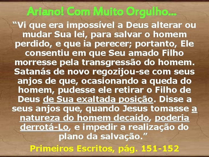 Ariano! Com Muito Orgulho. . . “Vi que era impossível a Deus alterar ou Ariano! Com Muito Orgulho. . . “Vi que era impossível a Deus alterar ou