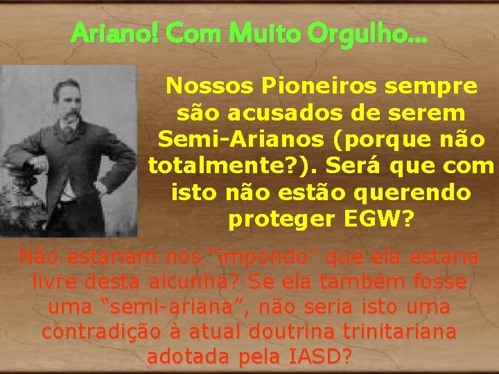 Ariano! Com Muito Orgulho. . . Nossos Pioneiros sempre são acusados de serem Semi-Arianos Ariano! Com Muito Orgulho. . . Nossos Pioneiros sempre são acusados de serem Semi-Arianos