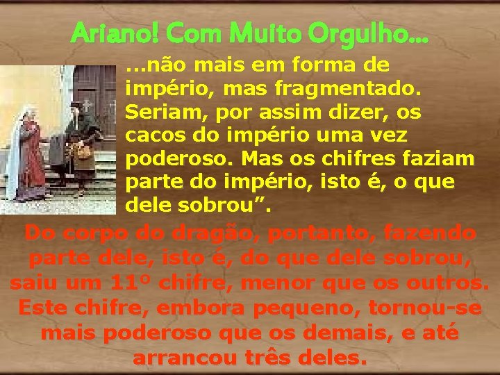 Ariano! Com Muito Orgulho. . . não mais em forma de império, mas fragmentado. Ariano! Com Muito Orgulho. . . não mais em forma de império, mas fragmentado.
