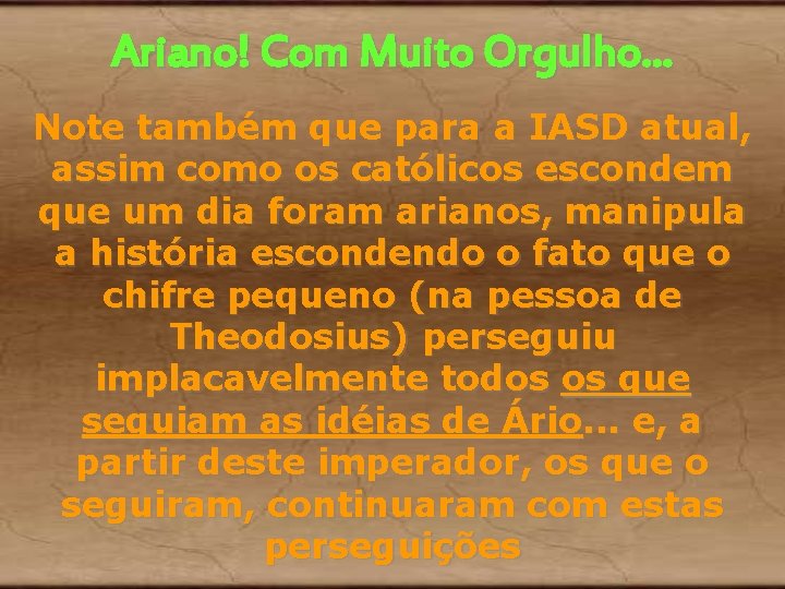 Ariano! Com Muito Orgulho. . . Note também que para a IASD atual, assim Ariano! Com Muito Orgulho. . . Note também que para a IASD atual, assim
