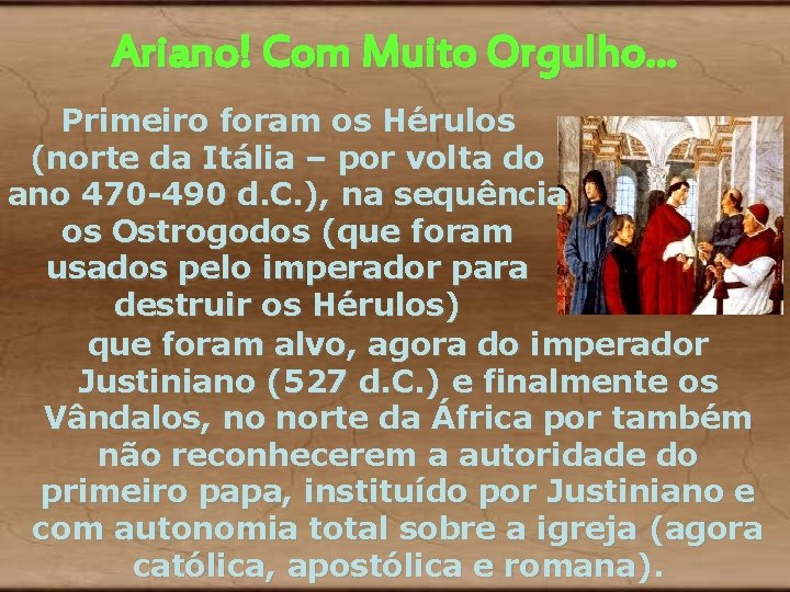 Ariano! Com Muito Orgulho. . . Primeiro foram os Hérulos (norte da Itália – Ariano! Com Muito Orgulho. . . Primeiro foram os Hérulos (norte da Itália –