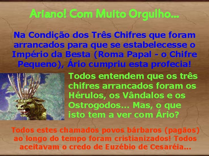 Ariano! Com Muito Orgulho. . . Na Condição dos Três Chifres que foram arrancados Ariano! Com Muito Orgulho. . . Na Condição dos Três Chifres que foram arrancados