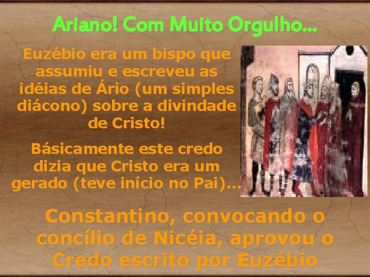 Ariano! Com Muito Orgulho. . . Euzébio era um bispo que assumiu e escreveu Ariano! Com Muito Orgulho. . . Euzébio era um bispo que assumiu e escreveu