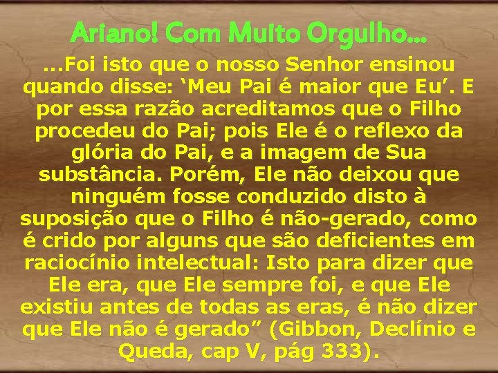 Ariano! Com Muito Orgulho. . . Foi isto que o nosso Senhor ensinou quando Ariano! Com Muito Orgulho. . . Foi isto que o nosso Senhor ensinou quando