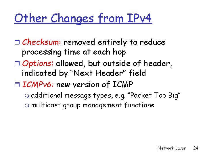 Other Changes from IPv 4 r Checksum: removed entirely to reduce processing time at