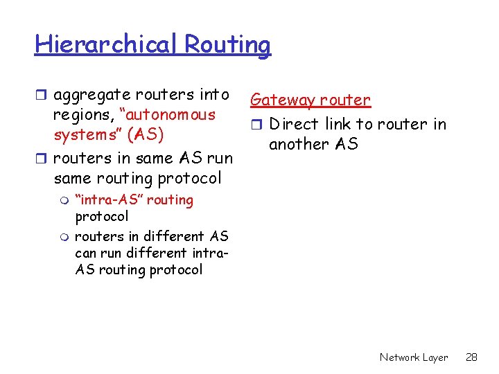 Hierarchical Routing r aggregate routers into regions, “autonomous systems” (AS) r routers in same