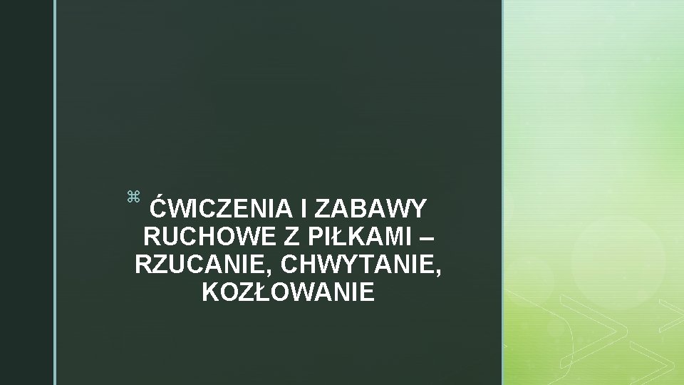 z ĆWICZENIA I ZABAWY RUCHOWE Z PIŁKAMI – RZUCANIE, CHWYTANIE, KOZŁOWANIE 