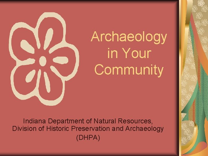 Archaeology in Your Community Indiana Department of Natural Resources, Division of Historic Preservation and