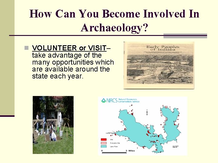 How Can You Become Involved In Archaeology? n VOLUNTEER or VISIT– take advantage of