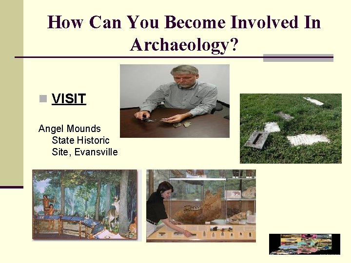 How Can You Become Involved In Archaeology? n VISIT Angel Mounds State Historic Site,
