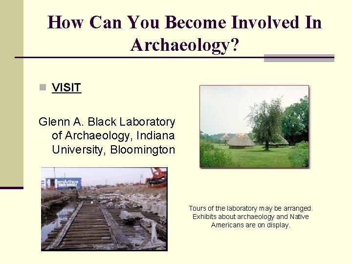 How Can You Become Involved In Archaeology? n VISIT Glenn A. Black Laboratory of