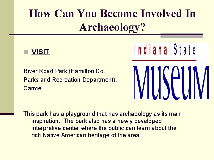 How Can You Become Involved In Archaeology? n VISIT River Road Park (Hamilton Co.