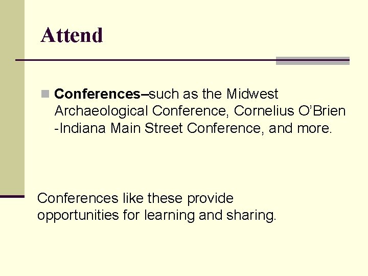 Attend n Conferences–such as the Midwest Archaeological Conference, Cornelius O’Brien -Indiana Main Street Conference,