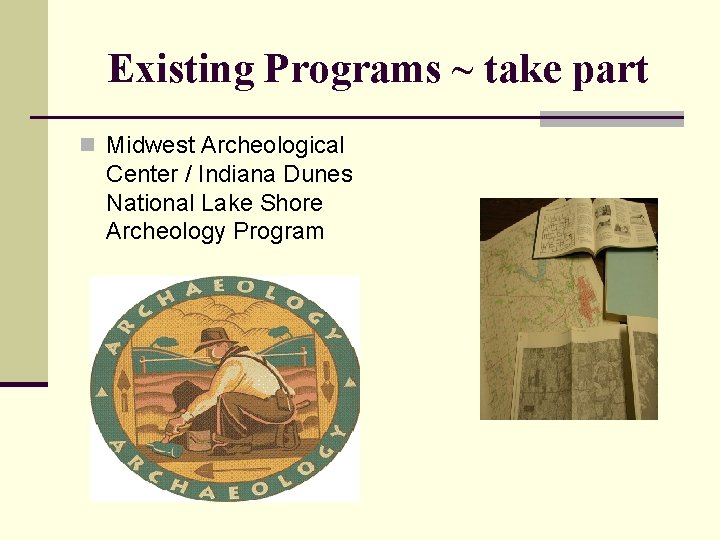 Existing Programs ~ take part n Midwest Archeological Center / Indiana Dunes National Lake