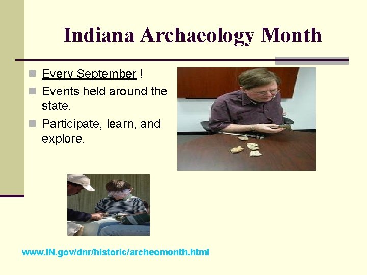 Indiana Archaeology Month n Every September ! n Events held around the state. n