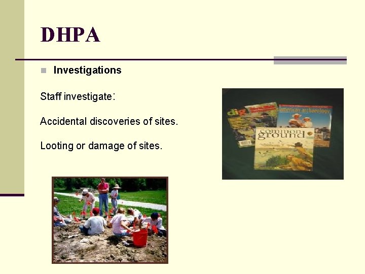 DHPA n Investigations Staff investigate: Accidental discoveries of sites. Looting or damage of sites.