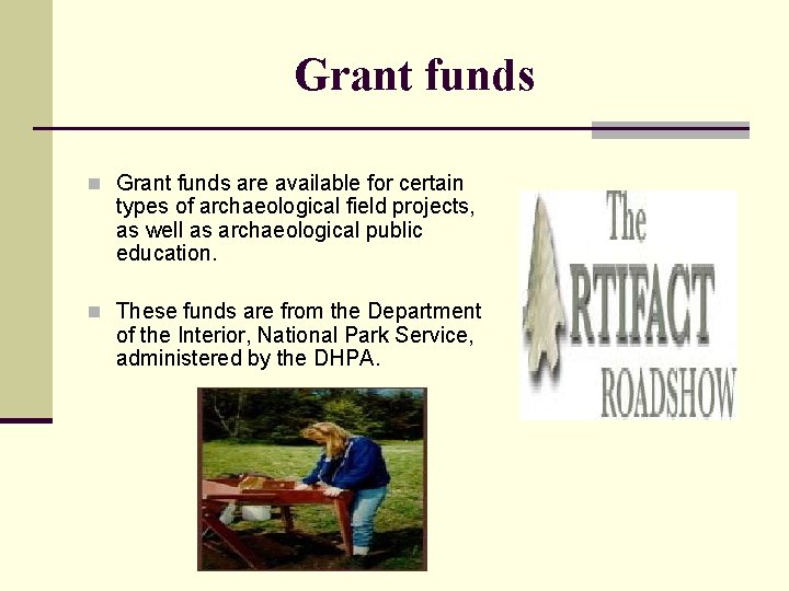 Grant funds n Grant funds are available for certain types of archaeological field projects,