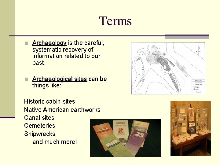 Terms n Archaeology is the careful, systematic recovery of information related to our past.