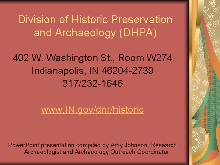 Division of Historic Preservation and Archaeology (DHPA) 402 W. Washington St. , Room W